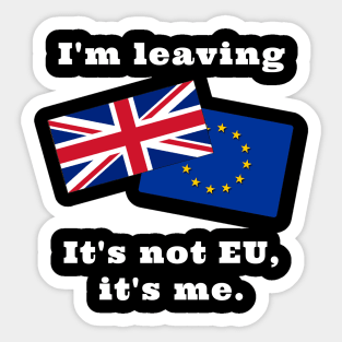 Im Leaving. It's not EU, it's me. Sticker